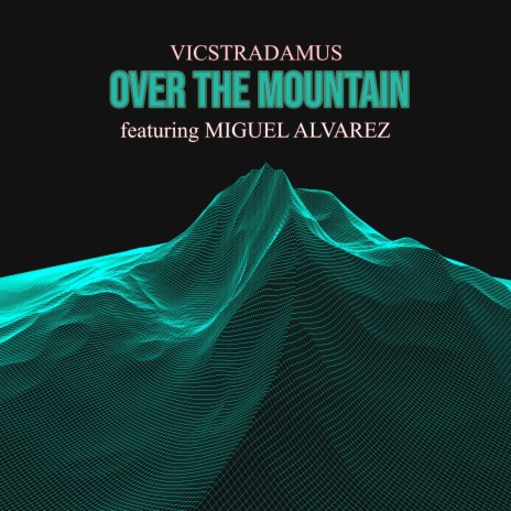 Over The Mountain (feat. Miguel Alvarez) | Boomplay Music