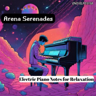 Arena Serenades: Electric Piano Notes for Relaxation