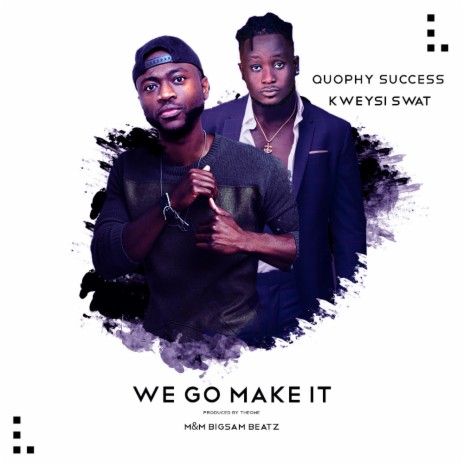 We go make it ft. Kweysi Swat | Boomplay Music