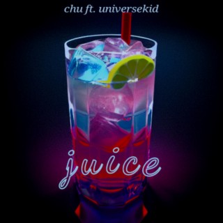 juice ft. UniverseKid lyrics | Boomplay Music