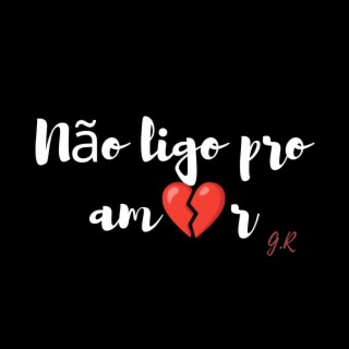 Não ligo pro amor