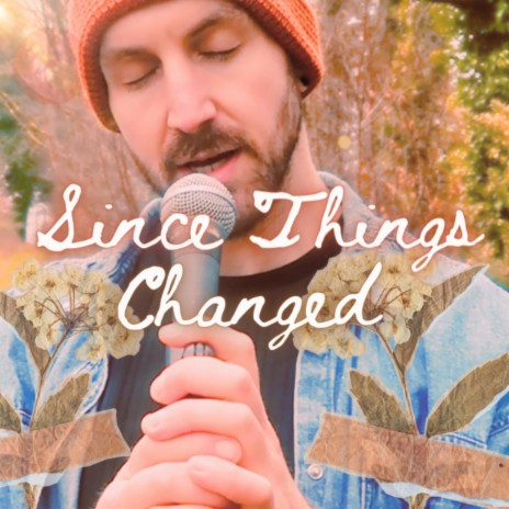 Since Things Changed | Boomplay Music