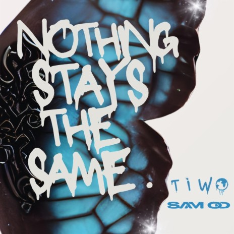 Nothing Stays The Same ft. SAM O’D | Boomplay Music