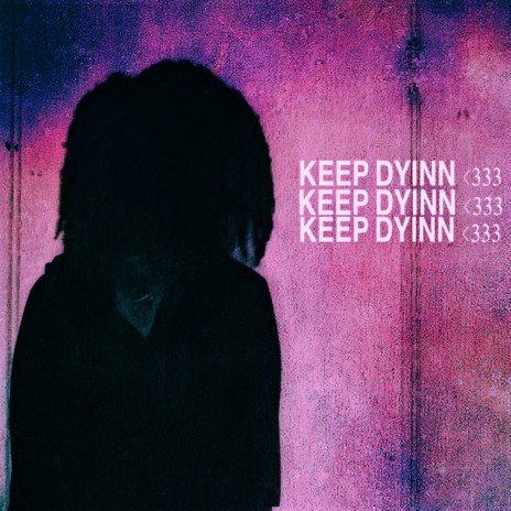 KEEP DYINN <333