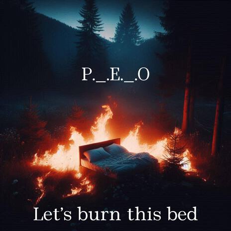 Let's burn this bed | Boomplay Music