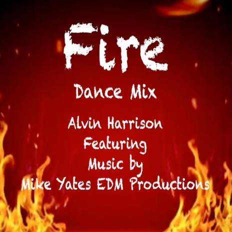 Fire (DanceMix) (Dance Mix) ft. Mike Yates EDM Prod.