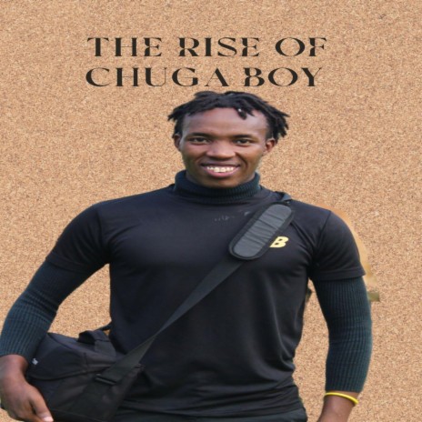 THE RISE OF CHUGA BOY