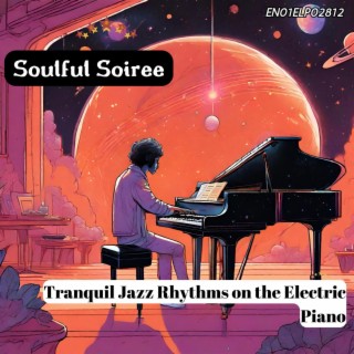Soulful Soiree: Tranquil Jazz Rhythms on the Electric Piano