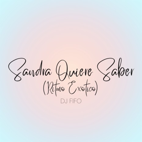 Sandra Quiere Saber (Ritmo Exótico) | Boomplay Music