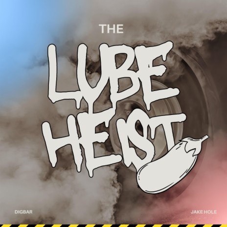 The Lube Heist ft. DigBar | Boomplay Music