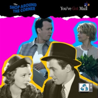 The Shop Around the Corner & You’ve Got Mail - A Valentine’s Day Special