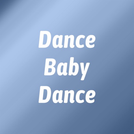 Dance Baby Dance | Boomplay Music