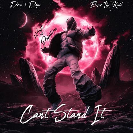 Cant Stand It ft. Elmer The Kidd | Boomplay Music