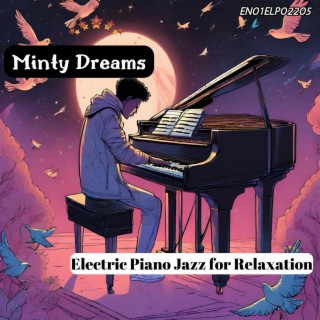 Minty Dreams: Electric Piano Jazz for Relaxation