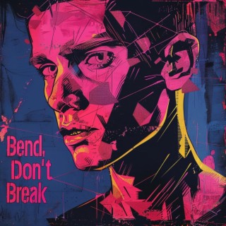 Bend, Don't Break