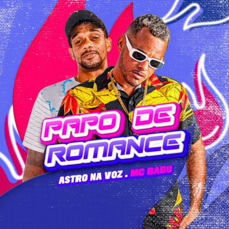 Papo de Romance ft. Astro Na Voz | Boomplay Music