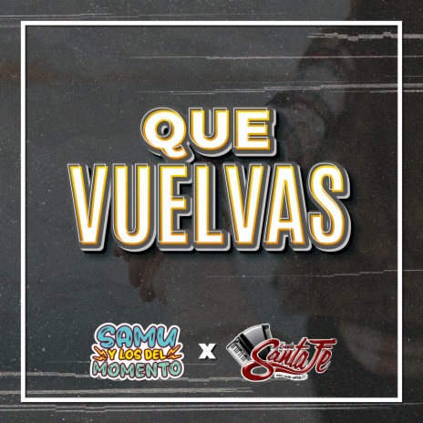 Que Vuelvas ft. Banda Santa Fe | Boomplay Music