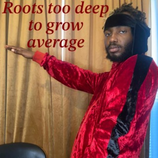 Roots too deep to grow average