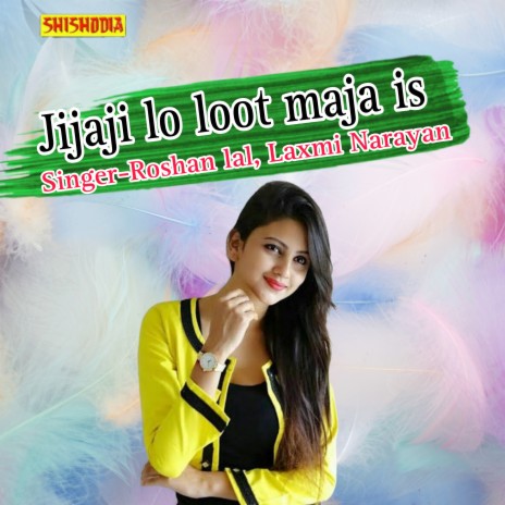 Jijaji Lo Loot Maja Is ft. Laxmi Narayan | Boomplay Music