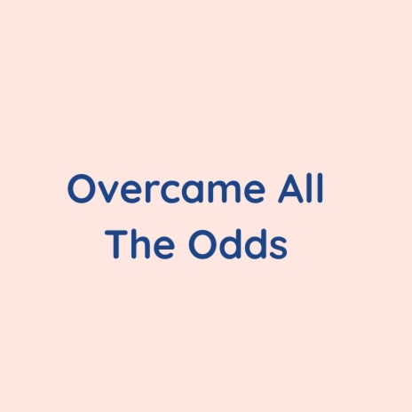 Overcame All The Odds | Boomplay Music