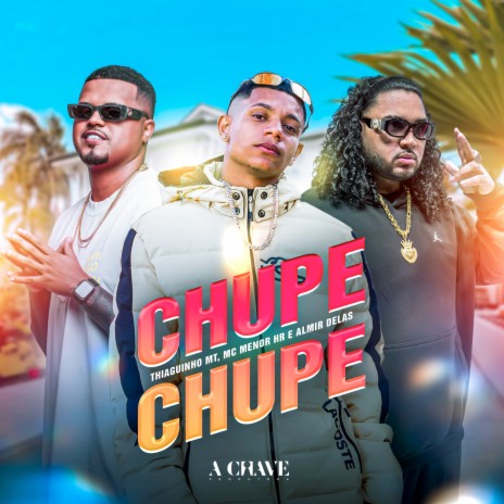 Chupe Chupe ft. MC MENOR HR & Almir delas | Boomplay Music