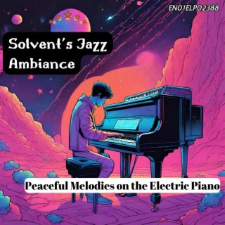 Solvent's Jazz Ambiance: Peaceful Melodies on the Electric Piano