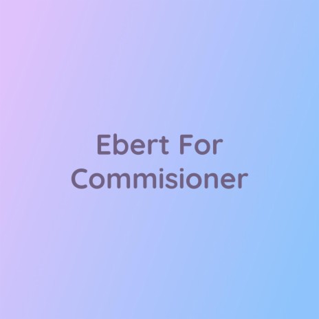 Ebert For Commisioner | Boomplay Music