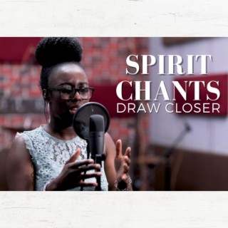 Spirit Chants (Draw Closer)