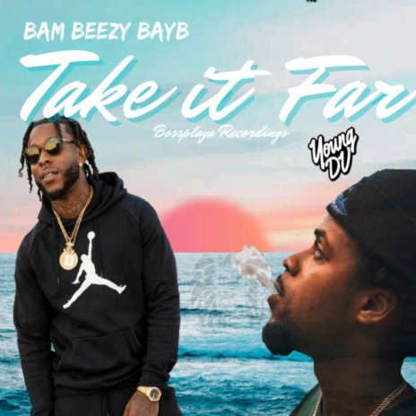 Take It Far ft. Bam Beezy Bayb | Boomplay Music