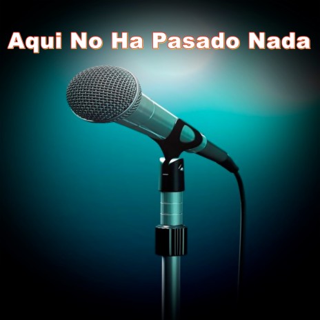 Aqui No Ha Pasado Nada | Boomplay Music