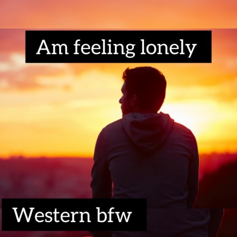 Am feeling lonely | Boomplay Music
