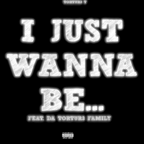 I Just Wanna Be... ft. Da Tortur3 Family | Boomplay Music