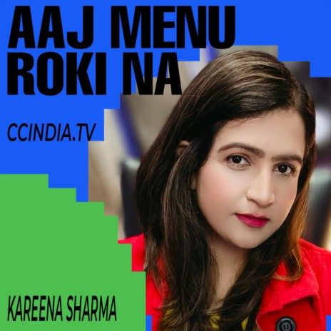 AAJ MENU ROKI NA | Boomplay Music