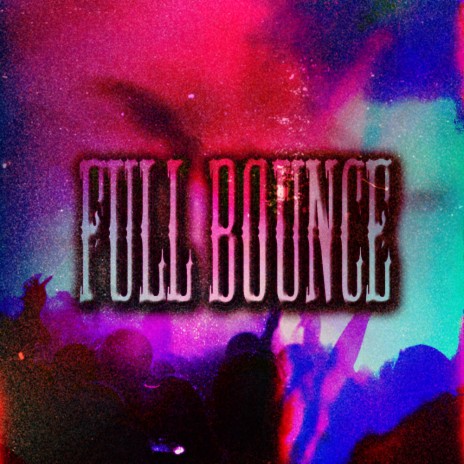 Full Bounce | Boomplay Music