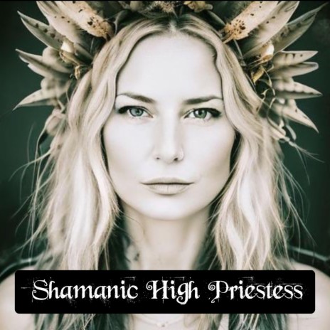 Shamanic High Priestess | Boomplay Music