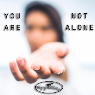 You are not alone ft. Anhans lyrics | Boomplay Music