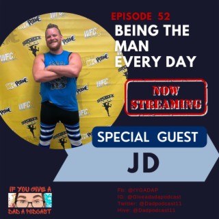 Being The Man Every Dad (Guest: JD)