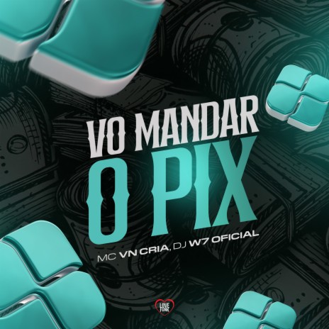 Vo Manda o Pix ft. DJ W7 OFICIAL | Boomplay Music