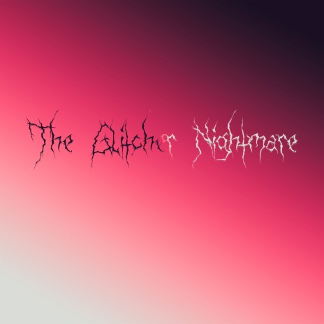 The Glitcher Nightmare | Boomplay Music