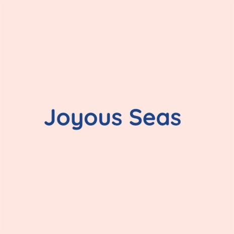 Joyous Seas | Boomplay Music