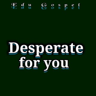 Desperate for You