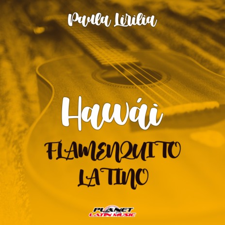 Hawái (Rumba Mix) ft. Flamenquito Latino & Paula Lirilia