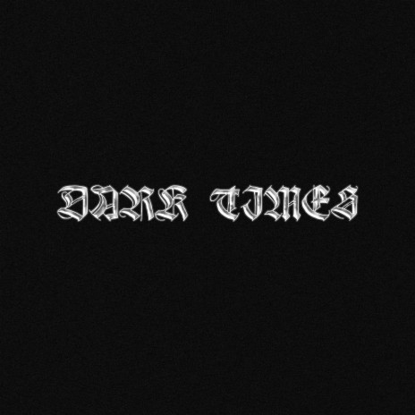 Dark Times | Boomplay Music