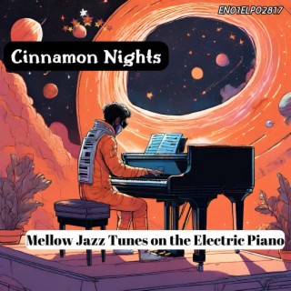Cinnamon Nights: Mellow Jazz Tunes on the Electric Piano