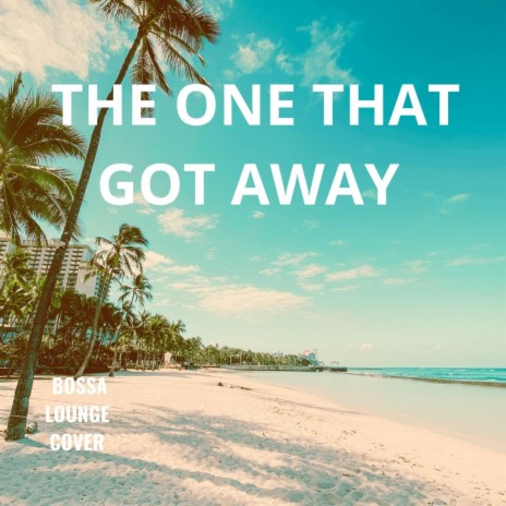 The one that got away (bossa) | Boomplay Music