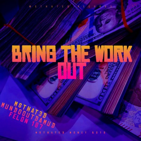 Bring The Work Out ft. MundoOutdaMud & Felon 187