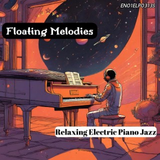 Floating Melodies: Relaxing Electric Piano Jazz
