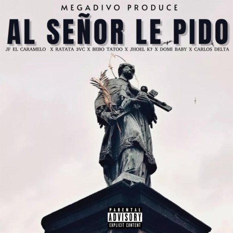 A Señor Le Pido ft. Bebo tattoo, Ratata3vc, Jhoel K7, Carlos Delta & El Domi Baby | Boomplay Music