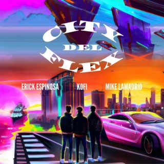 City del Flex ft. Mike Lamadrid & Kofi lyrics | Boomplay Music