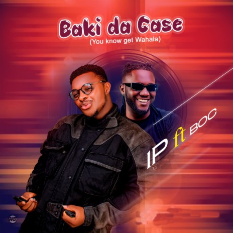 Baki Da Case (You No Get Wahala) | Boomplay Music